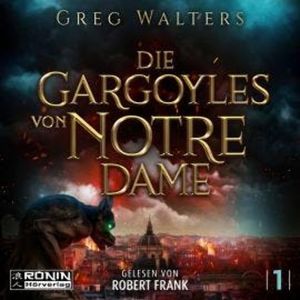 Die Gargoyles von Notre Dame - Die Gargoyles von Notre Dame, Band 1 (ungekürzt), Greg Walters