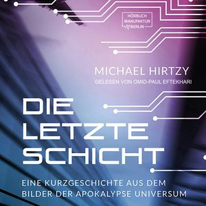 Die letzte Schicht - Eine Kurzgeschichte aus dem Bilder der Apokalypse Universum (ungekürzt), Michael Hirtzy