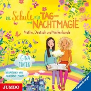 Die Schule für Tag- und Nachtmagie. Mathe, Deutsch und Wolkenkunde, Gina Mayer