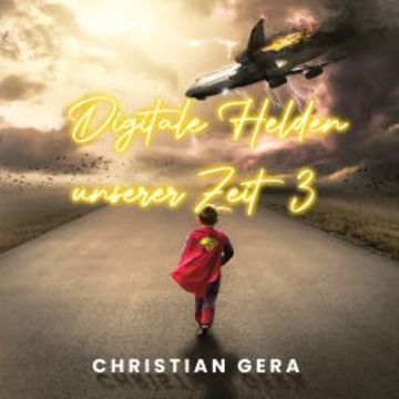 Digitale Helden unserer Zeit 3 audiobook, Christian Gera