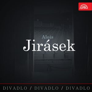 Divadlo, divadlo, divadlo – Alois Jirásek, Alois Jirásek