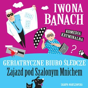 Geriatryczne Biuro Śledcze. Zajazd pod Szalonym Mnichem, Iwona Banach
