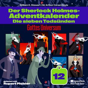 Gottes Universum (Der Sherlock Holmes-Adventkalender: Die sieben Todsünden, Folge 12), Sir Arthur Conan Doyle, William K. Stewart