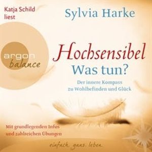 Hochsensibel - Was tun? - Der innere Kompass zu Wohlbefinden und Glück, Sylvia Harke