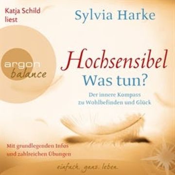 Hochsensibel - Was tun? - Der innere Kompass zu Wohlbefinden und Glück audiobook, Sylvia Harke