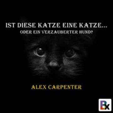 Ist diese Katze eine Katze... audiobook, Alex Carpenter