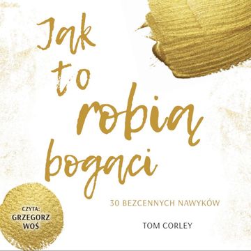 Jak to robią bogaci. 30 bezcennych nawyków audiobook, Tom Corley