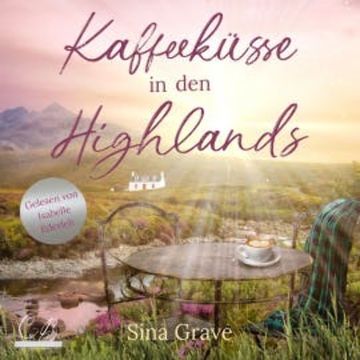 Kaffeeküsse in den Highlands audiobook, Sina Grave