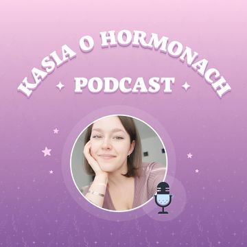 Kasia o hormonach podcast