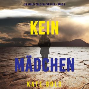 Kein Mädchen (Ein Harley Cole FBI-Thriller – Band 5), Kate Bold