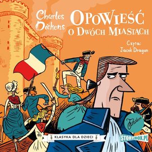 Klasyka dla dzieci. Charles Dickens. Tom 5. Opowieść o dwóch miastach, Charles Dickens
