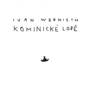 Kominické lodě, Ivan Wernisch