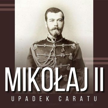 Mikołaj II i upadek caratu audiobook, Zbigniew Adamski