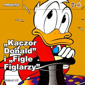 ODCINEK 147: "Kaczor Donald" i "Figle Figlarzy", Podcastex