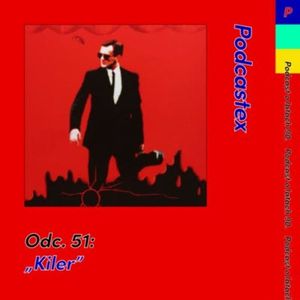 ODCINEK 51: "Kiler", Podcastex
