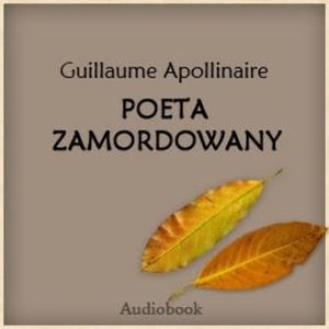 Poeta zamordowany, Guillaume Apolinaire