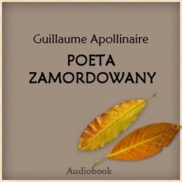 Poeta zamordowany audiobook, Guillaume Apolinaire