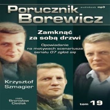 Porucznik Borewicz. Zamknąć za sobą drzwi. Cz. 19 audiobook, Krzysztof Szmagier