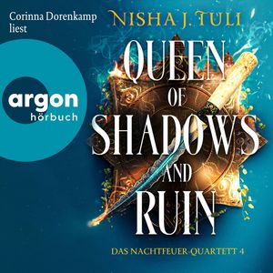 Queen of Shadows and Ruin - Das Nachtfeuer-Quartett 4 - Das Nachtfeuer-Quartett, Band 4 (Ungekürzte Lesung), Nisha J. Tuli