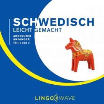 Schwedisch Leicht Gemacht - Absoluter Anfänger - Teil 1 von 3 audiobook, N.N.