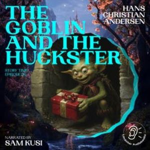 The Goblin and the Huckster (Story Time, Episode 96), Hans Christian Andersen