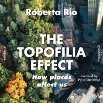 The Topaphilia Effect - How Places Affect Us (Unabridged) audiobook, Roberta Rio