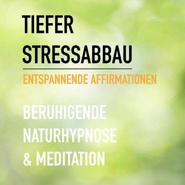 Tiefer Stressabbau - Entspannende Affirmationen - Beruhigende Naturhypnose & Meditation audiobook, Eva-Maria Herzig