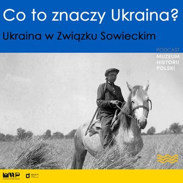 Ukraina w Związku Sowieckim audiobook, Muzeum Historii Polski