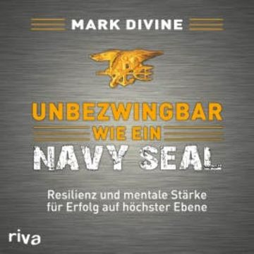 Unbezwingbar wie ein Navy SEAL audiobook, Mark Divine