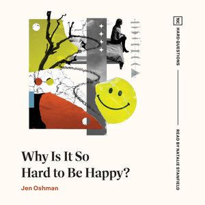 Why Is It So Hard to Be Happy?, Jen Oshman