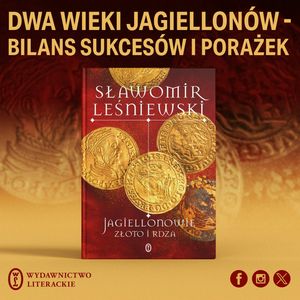 ZH#16: Jagiellonowie – bilans panowania. Rozmowa ze Sławomirem Leśniewskim, Wydawnictwo Literackie