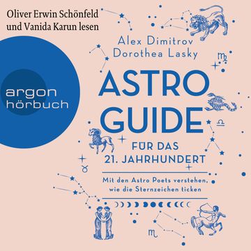 Astro-Guide für das 21. Jahrhundert - Mit den Astro Poets verstehen, wie die Sternzeichen ticken (Ungekürzte Lesung) audiobook, Alex Dimitrov, Dorothea Lasky