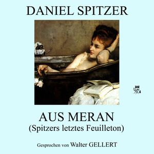Aus Meran (Spitzers letztes Feuilleton), Daniel Spitzer