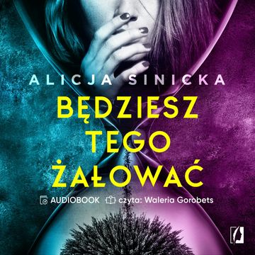 Będziesz tego żałować audiobook, Alicja Sinicka