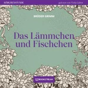 Das Lämmchen und Fischchen - Märchenstunde, Folge 16 (Ungekürzt), Brüder Grimm
