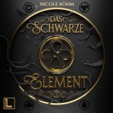 Das schwarze Element - Das schwarze Element, Band 1 (ungekürzt) audiobook, Nicole Böhm