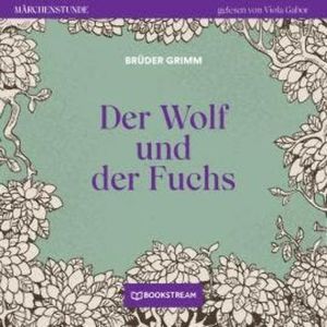 Der Wolf und der Fuchs - Märchenstunde, Folge 90 (Ungekürzt), Brüder Grimm