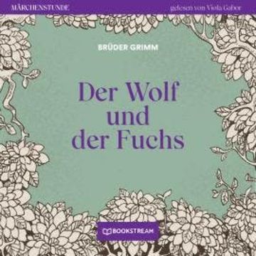 Der Wolf und der Fuchs - Märchenstunde, Folge 90 (Ungekürzt) audiobook, Brüder Grimm