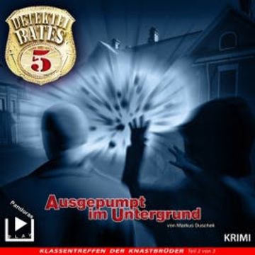 Detektei Bates 05 - Ausgepumpt im Untergrund audiobook, Markus Duschek