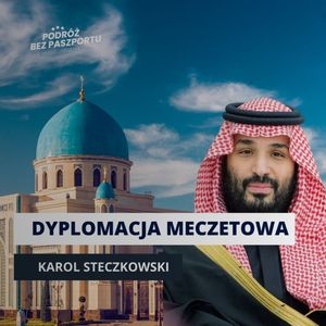 DYPLOMACJA W MECZETACH. Bitwa o dusze. Arabia Saudyjska vs Turcja vs Maroko, Mateusz Grzeszczuk