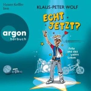 Echt jetzt? Felix und das wahre Leben (Ungekürzte Lesung), Klaus-Peter Wolf