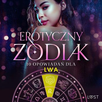 Erotyczny zodiak: 10 opowiadań dla Lwa audiobook, Alessandra Red, Alicia Luz, Annah Viki M., B. A. Feder, B. J. Hermansson, Elena Lund, K. Krakowiak, M. Martinez, SheWolf