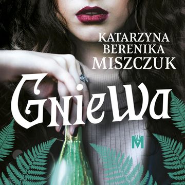 Gniewa. Kwiat paproci. Tom 6 audiobook, Katarzyna Berenika Miszczuk