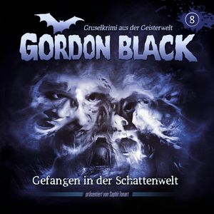 Gordon Black - Ein Gruselkrimi aus der Geisterwelt, Teil 2: Schattenwelt-Trilogie, Folge 8: Gefangen in der Schattenwelt, C.B. Andergast, Florian Hilleberg