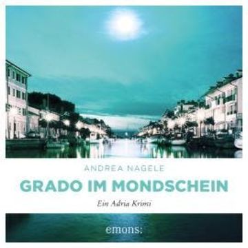 Grado im Mondschein - Commissaria Degrassi, Band 6 (Ungekürzt) audiobook, Andrea Nagele
