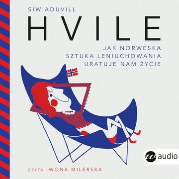 Hvile. Jak norweska sztuka leniuchowania uratuje nam życie audiobook, Siw Aduvill