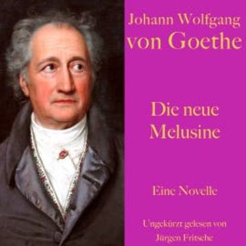 Johann Wolfgang von Goethe: Die neue Melusine audiobook, Johann Wolfgang von Goethe