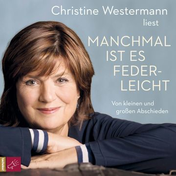 Manchmal ist es federleicht audiobook, Christine Westermann