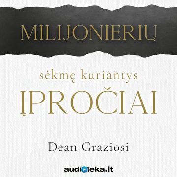 MILIJONIERIŲ SĖKMĘ KURIANTYS ĮPROČIAI audiobook, Dean Graziosi