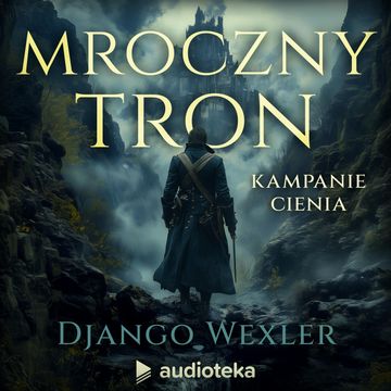 Mroczny tron. Kampanie Cienia. Tom 2 audiobook, Django Wexler